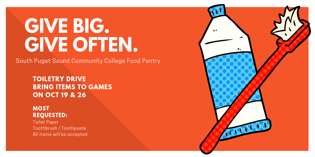Give Big. Give Often. Toiletry drive for SPSCC food pantry. Bring items to games on October 19 & 26. Most requested items are toothbrush, toothpaste and toilet paper.